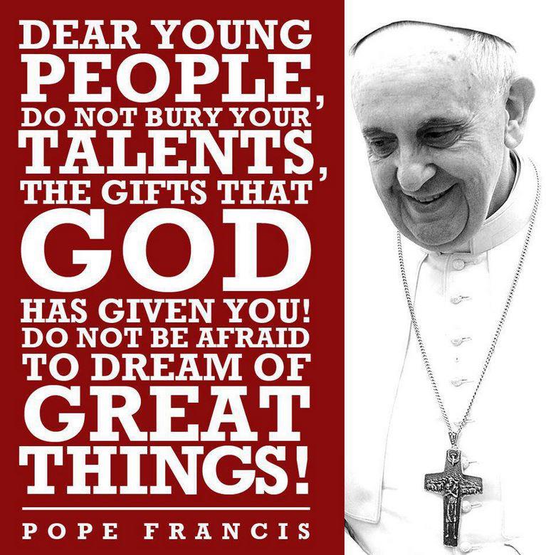 Pope Francis to Young People - Do Not Bury Your Gifts